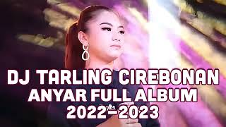 DJ TARLING CIREBONAN ANYAR FULL ALBUM 2022 - 2023