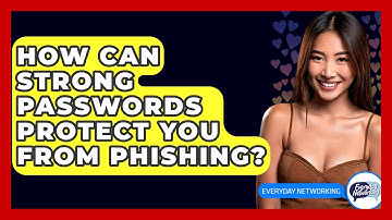 How Can Strong Passwords Protect You From Phishing? - Everyday-Networking