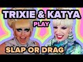 Trixie and Katya Play Slap Or Drag