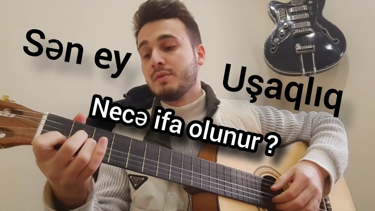 0 DAN GİTARA DƏRSLƏRİ - SƏN EY UŞAQLIQ NECƏ İFA OLUNUR ? #2
