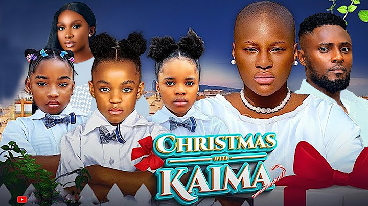 CHRISTMAS WITH KAIMA - DESTINY ETIKO, CANDICE, KAREN, NUNU, HARRY B, OENE NELLY, New Nigerian Movie