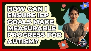 How Can I Ensure IEP Goals Make Measurable Progress For Autism? - Answers About Autism