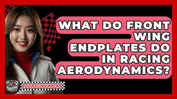 What Do Front Wing Endplates Do In Racing Aerodynamics? - The Racing Xpert