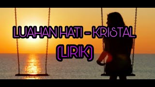 Download Lagu LUAHAN HATI (kristal) lirik MP3