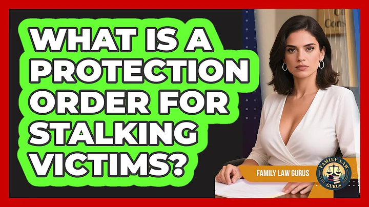 What Is A Protection Order For Stalking Victims? - Family Law Gurus