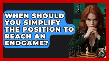 When Should You Simplify The Position To Reach An Endgame? - The Chess Codex