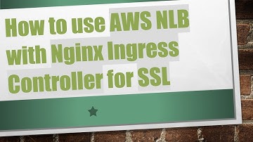 How to use AWS NLB with Nginx Ingress Controller for SSL