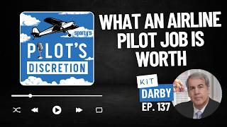 What an airline pilot job is worth, with Kit Darby - Pilot's Discretion Podcast (ep. 137)