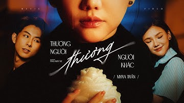 THƯƠNG NGƯỜI THƯƠNG NGƯỜI KHÁC - Myra Trần (Ft Vương Anh Tú) | Official MV
