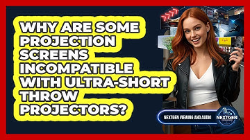 Why Are Some Projection Screens Incompatible With Ultra-short Throw Projectors?
