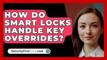 How Do Smart Locks Handle Key Overrides? - SecurityFirstCorp.com