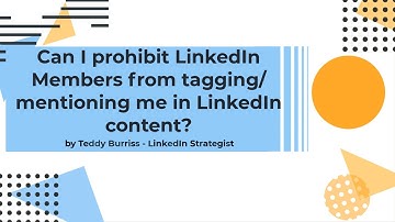 Can I prohibit LinkedIn Members from tagging:mentioning me in LinkedIn content?