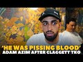‘I SAW WHAT DALTON SMITH SAID ABOUT ME….’ Adam Azim IMMEDIATE REACTION TO CLAGGETT WIN | TEOFIMO