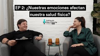 EP 2: ¿NUESTRAS EMOCIONES AFECTAN NUESTRA SALUD FÍSICA? | HABLANDO CONCIENCIA