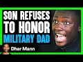 SPOILED SON Rejects MILITARY DAD, What Happens Is Shocking | Dhar Mann