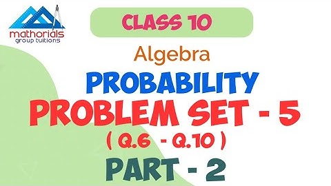 Class 10 | Algebra | Probability | Problem set 5 | Part - 2