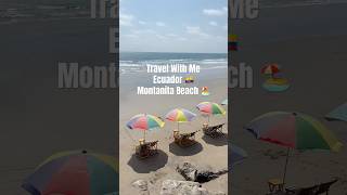Travel with Me Ecuador 🇪🇨 Montanita Beach 🏖️ #limitlessglobalgirl