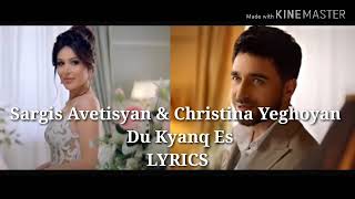 Sargis Avetisyan & Christina Yeghoyan 
 Du Kyanq Es
 //LYRICS