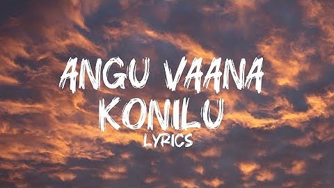 Angu Vaana Konilu - Lyrics | A.R.M