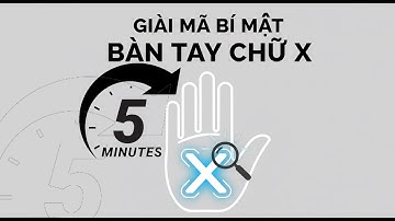 Bàn tay hình chữ X nói gì về bạn chỉ trong 5 phút?