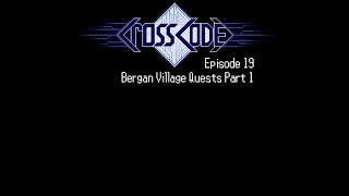CrossCode Ep19 - Bergan Village Quests Part 1