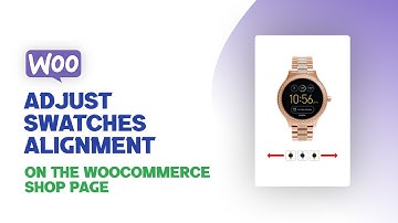 How To Adjust Swatches Alignment On The WooCommerce Shop Page