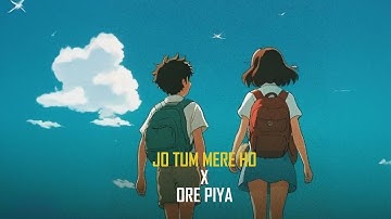 JO TUM MERE HO X ORE PIYA X WISHES MASHUP | SH LOFI