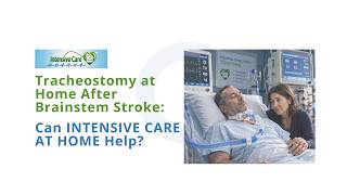 Tracheostomy at Home After Brainstem Stroke: Can INTENSIVE CARE AT HOME Help?