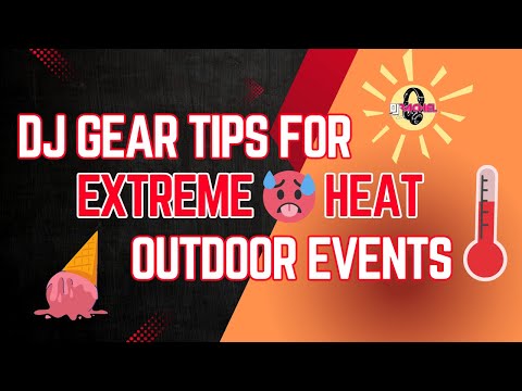 DJing in Extreme Heat! | Tips to Protect You and Your Gear!