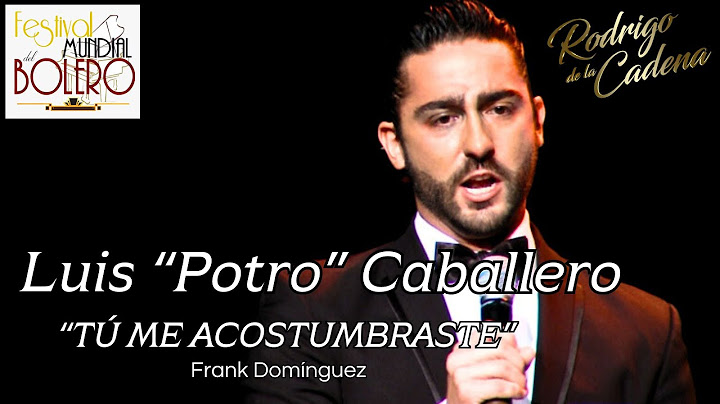 Tú Me Acostumbraste - Luis "Potro" Caballero - VI Festival Mundial del Bolero