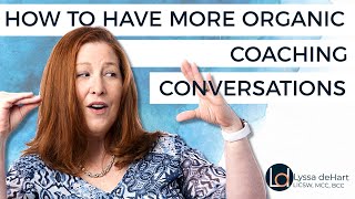 How to Have More ORGANIC Coaching Conversations