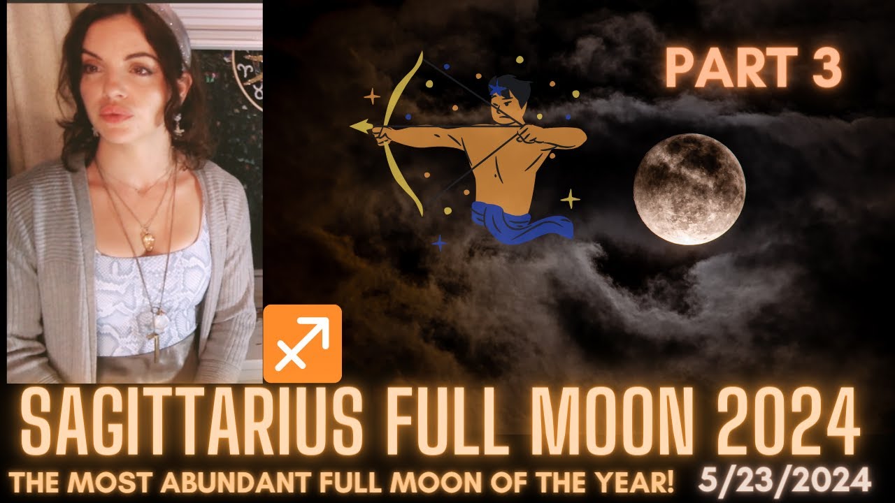 Full Moon in Sagittarius 2024 PT 3: Most Abundant Full Moon - YouTube
