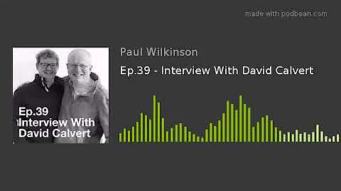 Ep.39 - Interview With David Calvert