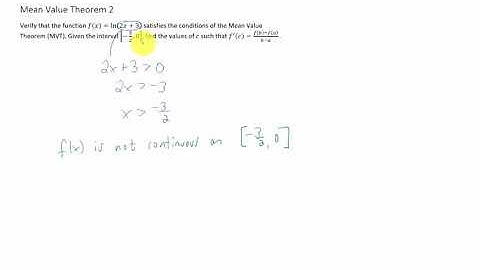 Verify that the Mean Value Theorem is satisfied by f(x)=ln(2x+3), [-3/2,0]. If so, find the c value