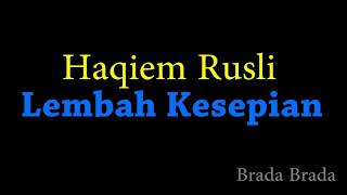 Haqiem Rusli-Lembah Kesepian(lirik)
