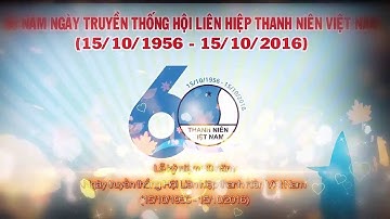 Trailer Lễ kỷ niệm 60 năm Ngày truyền thống Hội Liên hiệp thanh niên Việt Nam