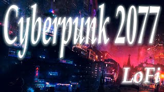 Cyberpunk 2077 LoFi