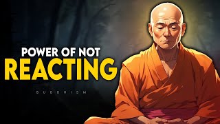 The Incredible Power of Not Reacting | Buddhism Explained