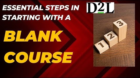 D2L | Brightspace - Get started with Creating Your Course Content.