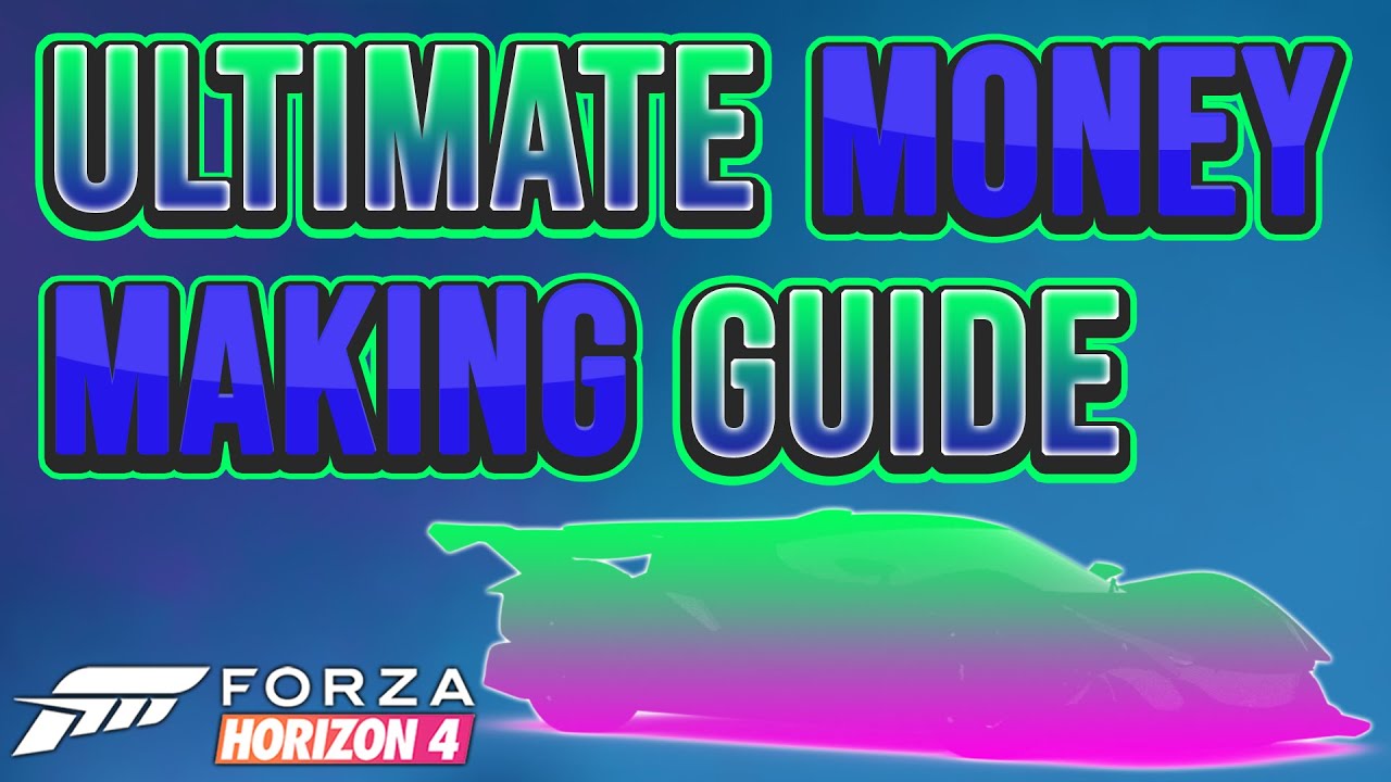 Ultimate Money Making Guide Forza Horizon 4 YouTube