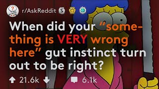 When Bad Gut Instincts Turn Out To Be Right... (r/AskReddit)