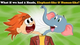 What if we had 2 Heads, Elephantlike & Humanlike? + more videos | #aumsum #kids #children #whatif
