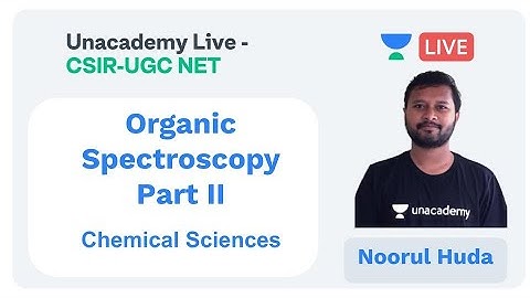 Organic Spectroscopy - Part II | Chemical Sciences | Unacademy Live - CSIR UGC NET | Noorul Huda