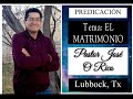 PREDICACION, TEMA: EL MATRIMONIO / PASTOR JOSE O RICO