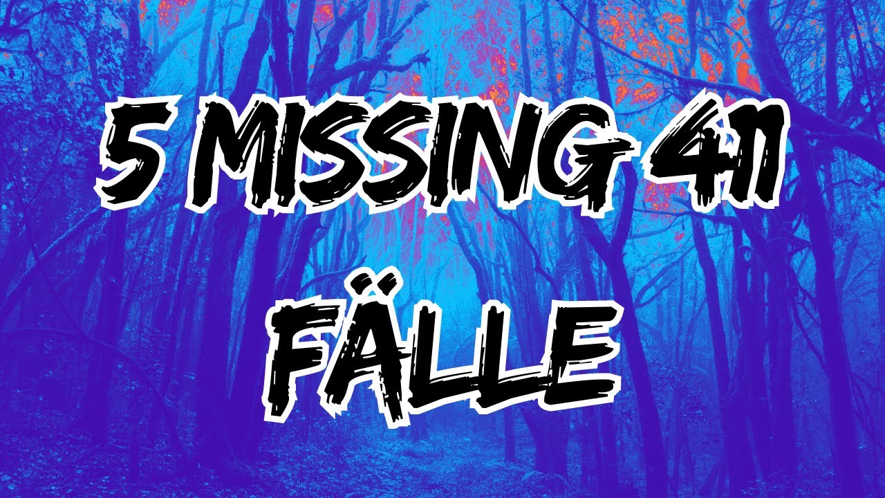 [MISSING 411] 5 Fälle