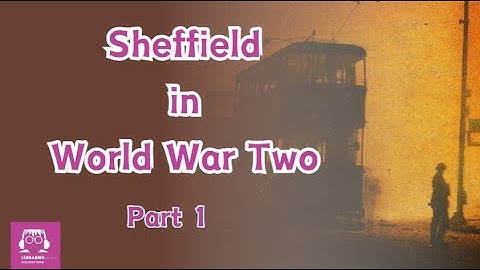 Sheffield in World War Two (part 1)