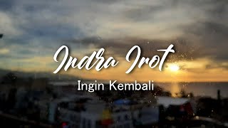 INDRA IROT  - INGIN KEMBALI (official video lyric