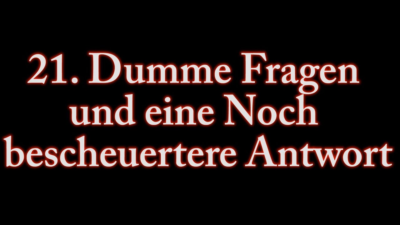 21 Dumme Fragen und eine noch bescheurtere Antwort - YouTube