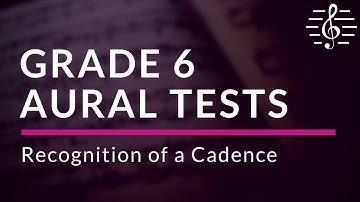 Grade 6 Aural Tests - Recognition of a Cadence