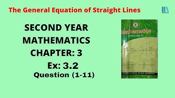 Second Year Mathematics Chap:3 Ex:3.2 Ques (1-11), The General Equation of Straight Line | Solution